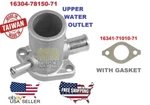 16304-78150-71 16304-UB010 16304-96150 Water Outlet + 16341-71010-71 Gasket Kit. Fixed Price $27.50.