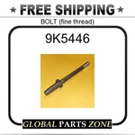 9K5446 - Bolt (fine Thread) For Caterpillar (cat). Fixed Price $62.63.