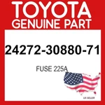 Toyota Genuine 24272-30880-71 Fuse 225A 242723088071 Oem. Fixed Price $42.28.