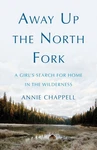 Away Up The North Fork: Girl's Search Home In - Annie Chappell. Fixed Price $9.56.